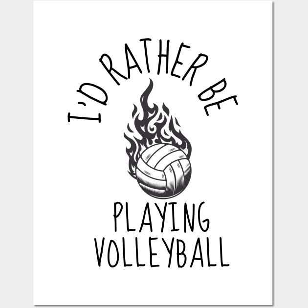 I'D RATHER BE Playing Volleyball - Funny Volleyball Player Quote Wall Art by Grun illustration 